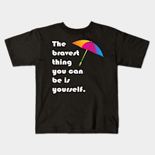 The bravest thing you can be is yourself Kids T-Shirt